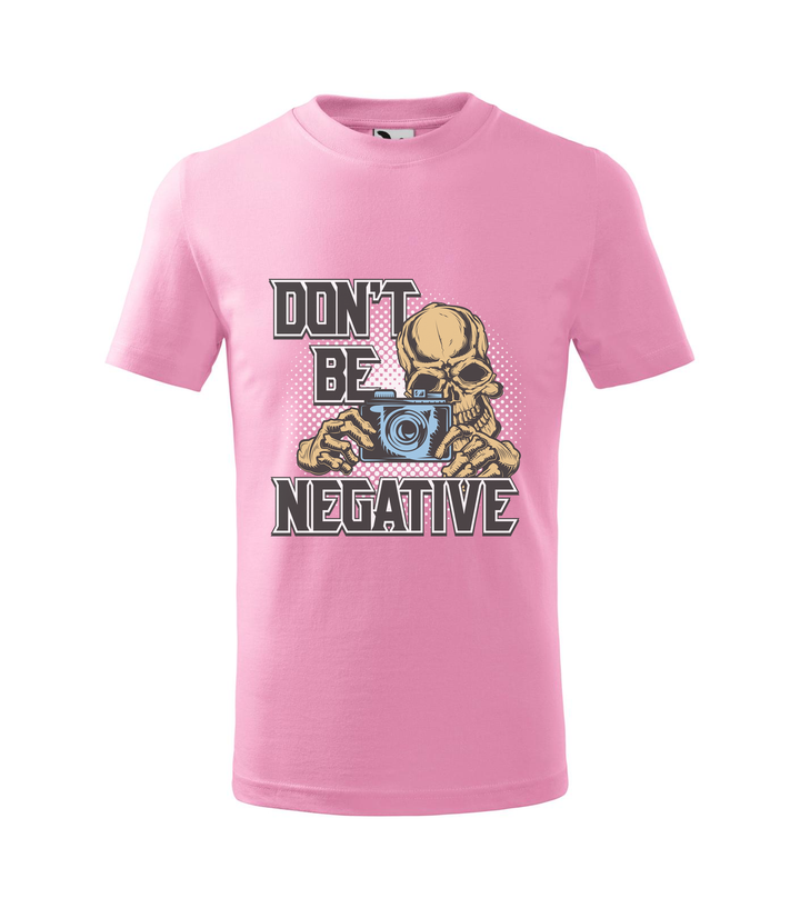 Don't be negative (color) - Gyerek póló rózsaszín