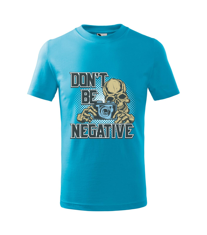 Don't be negative (color) - Gyerek póló türkiz