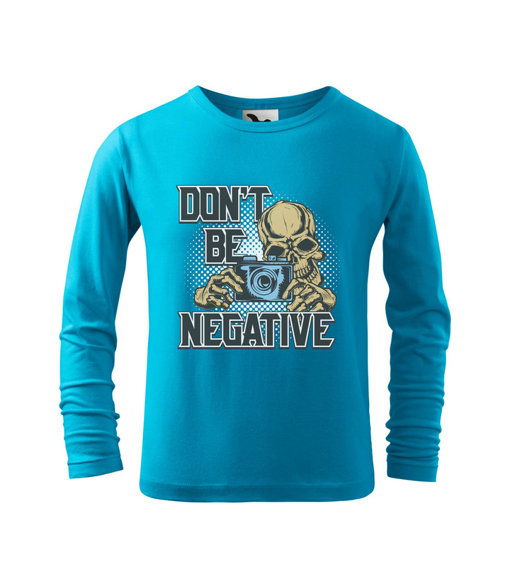 Don't be negative (color) - Hosszú ujjú gyerek póló türkiz