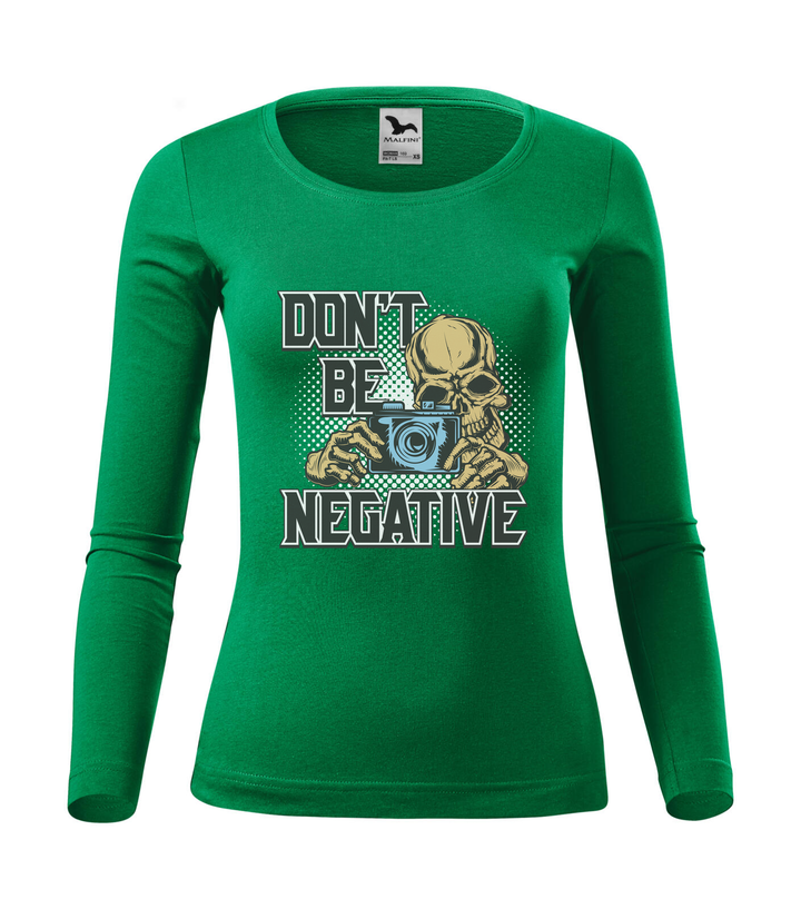 Don't be negative (color) - Hosszú ujjú női póló fűzöld