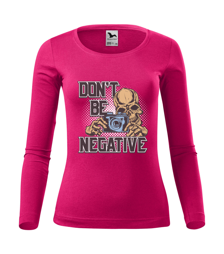 Don't be negative (color) - Hosszú ujjú női póló málna