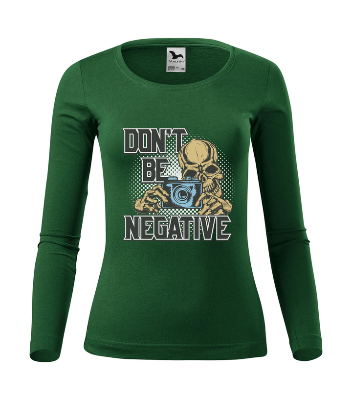 Don't be negative (color) - Hosszú ujjú női póló üvegzöld