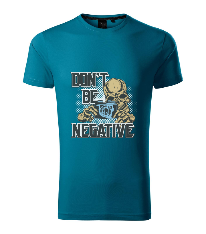 Don't be negative (color) - Prémium férfi póló petrol kék