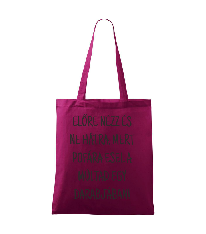 Előre nézz és ne hátra, mert pofára esel a múltad egy darabjában - Bevásárló táska fukszia