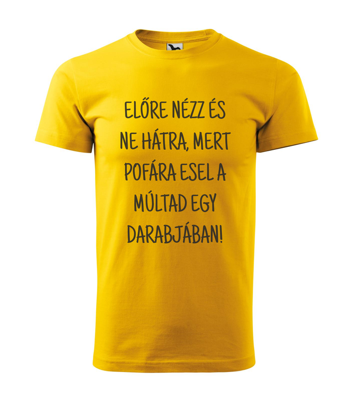 Előre nézz és ne hátra, mert pofára esel a múltad egy darabjában - Férfi póló sárga