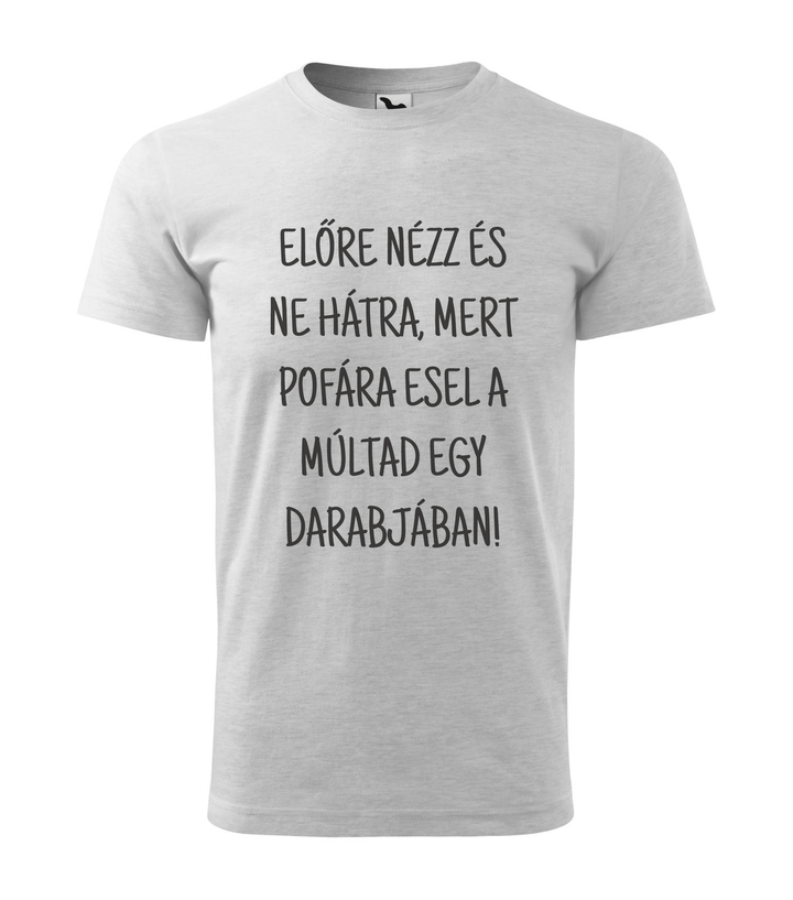 Előre nézz és ne hátra, mert pofára esel a múltad egy darabjában - Férfi póló világosszürke