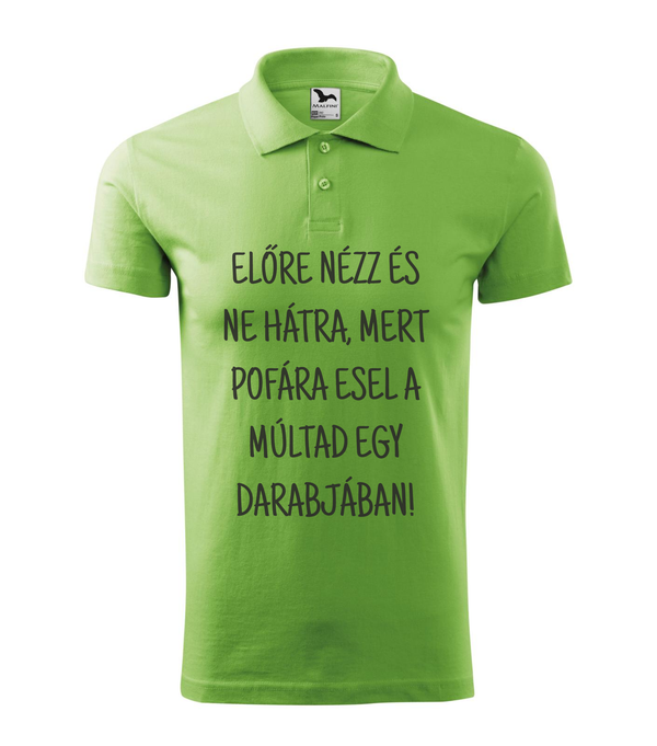 Előre nézz és ne hátra, mert pofára esel a múltad egy darabjában - Galléros férfi póló borsózöld