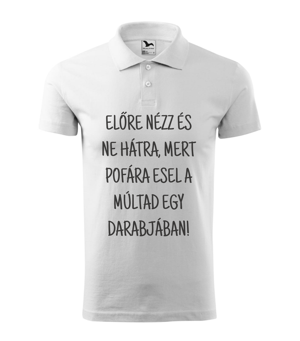 Előre nézz és ne hátra, mert pofára esel a múltad egy darabjában - Galléros férfi póló fehér