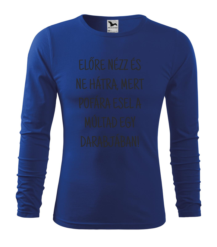 Előre nézz és ne hátra, mert pofára esel a múltad egy darabjában - Hosszú ujjú férfi póló királykék