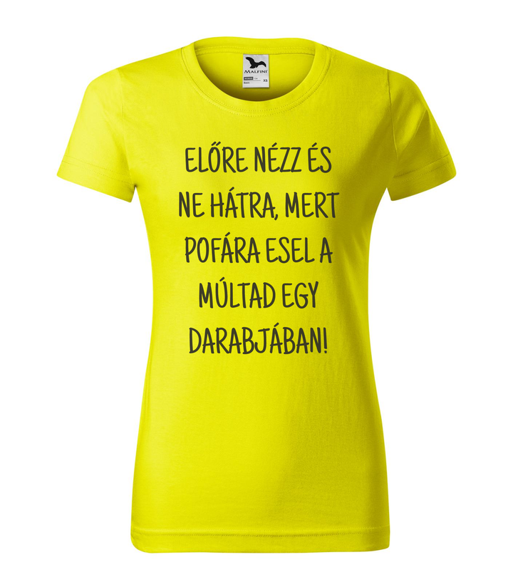Előre nézz és ne hátra, mert pofára esel a múltad egy darabjában - Női póló citrom