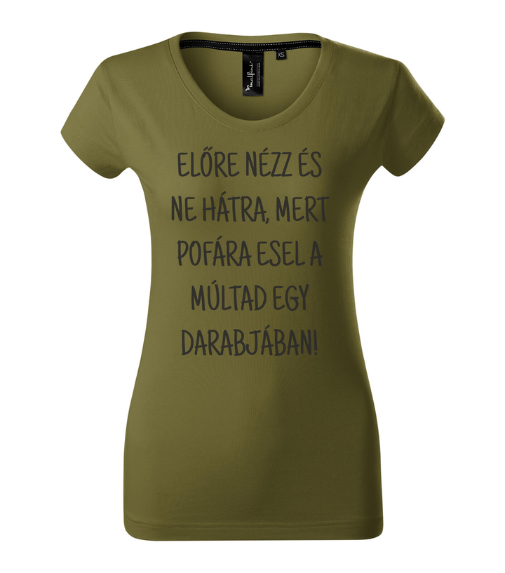 Előre nézz és ne hátra, mert pofára esel a múltad egy darabjában - Prémium női póló avokádózold