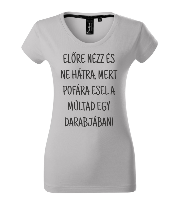 Előre nézz és ne hátra, mert pofára esel a múltad egy darabjában - Prémium női póló ezüstszürke