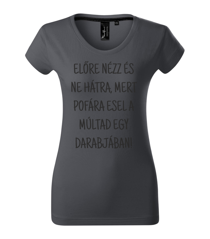 Előre nézz és ne hátra, mert pofára esel a múltad egy darabjában - Prémium női póló világos anthracite