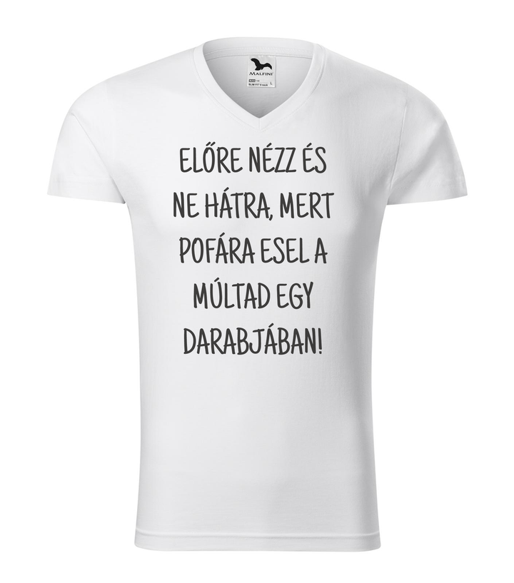 Előre nézz és ne hátra, mert pofára esel a múltad egy darabjában - V-nyakú férfi póló fehér