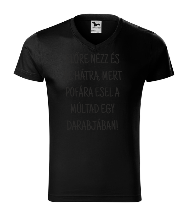 Előre nézz és ne hátra, mert pofára esel a múltad egy darabjában - V-nyakú férfi póló fekete