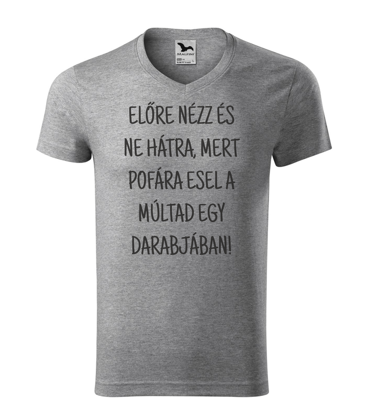 Előre nézz és ne hátra, mert pofára esel a múltad egy darabjában - V-nyakú férfi póló sötétszürke