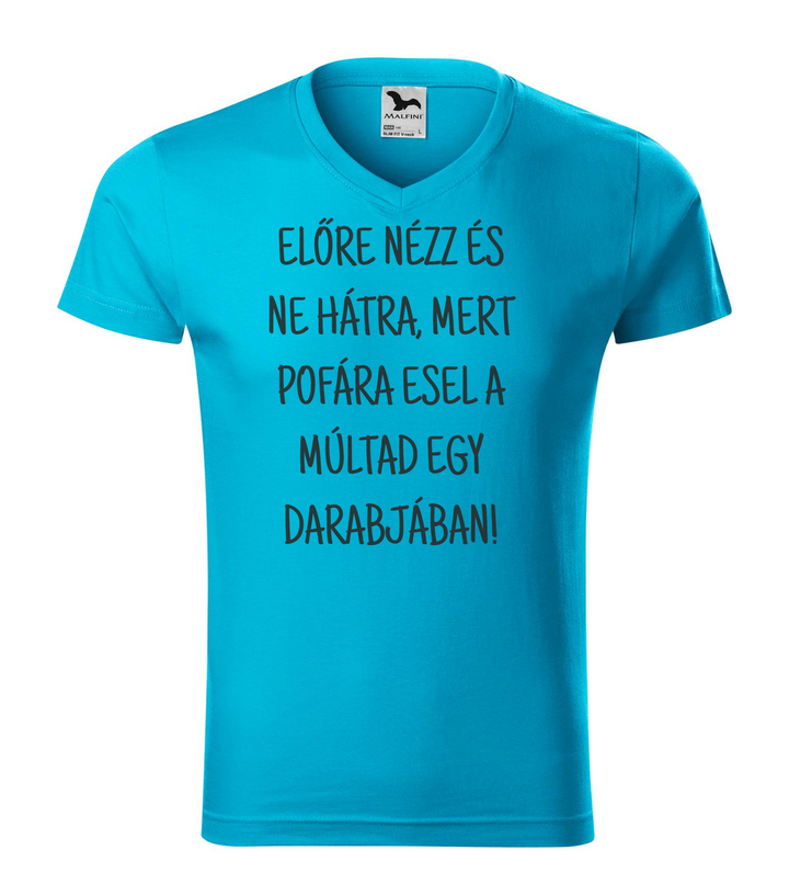 Előre nézz és ne hátra, mert pofára esel a múltad egy darabjában - V-nyakú férfi póló türkiz
