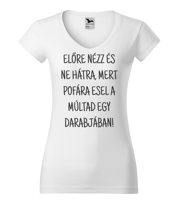 Előre nézz és ne hátra, mert pofára esel a múltad egy darabjában - V-nyakú női póló fehér