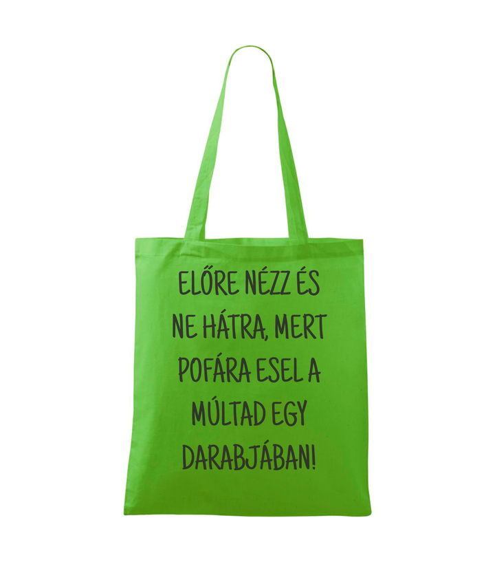 Előre nézz és ne hátra, mert pofára esel a múltad egy darabjában - Vászontáska (42 x 38 cm) almazöld