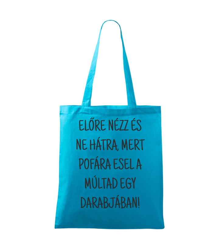 Előre nézz és ne hátra, mert pofára esel a múltad egy darabjában - Vászontáska (42 x 38 cm) türkiz