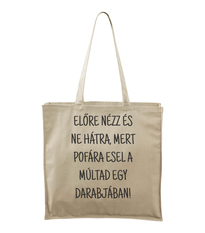 Előre nézz és ne hátra, mert pofára esel a múltad egy darabjában - Vászontáska (43 x 43 cm) natúr