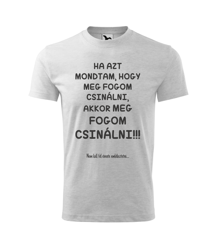 Ha azt mondtam, hogy meg fogom csinálni, akkor meg fogom csinálni, nem kell fél évente emlékeztetni - Gyerek póló világosszürke