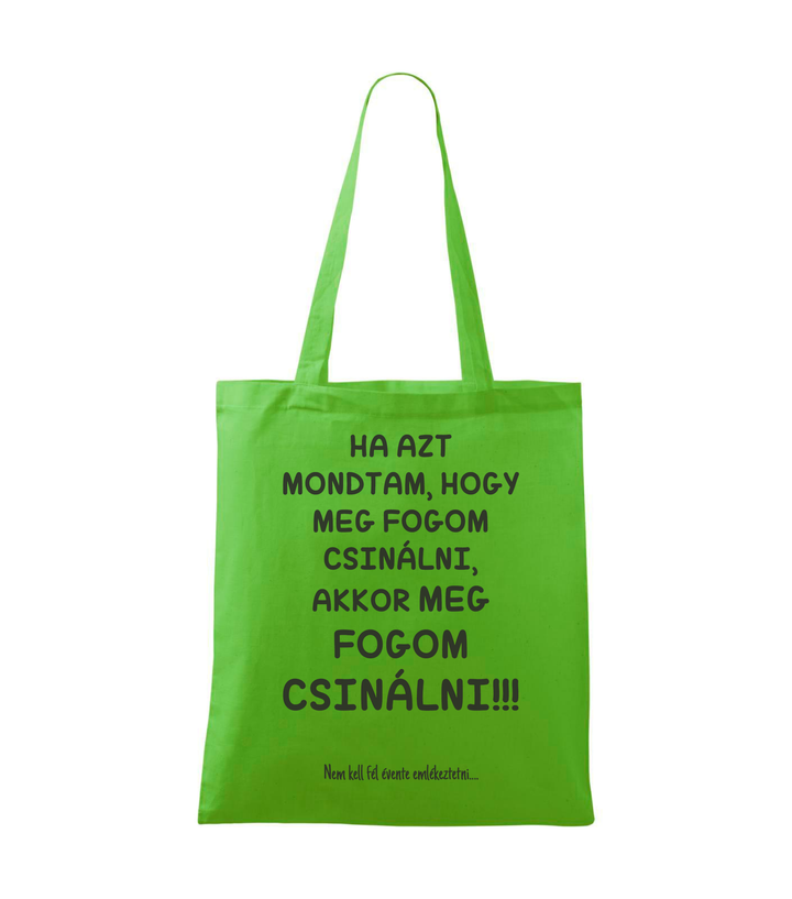 Ha azt mondtam, hogy meg fogom csinálni, akkor meg fogom csinálni, nem kell fél évente emlékeztetni - Vászontáska (42 x 38 cm) almazöld