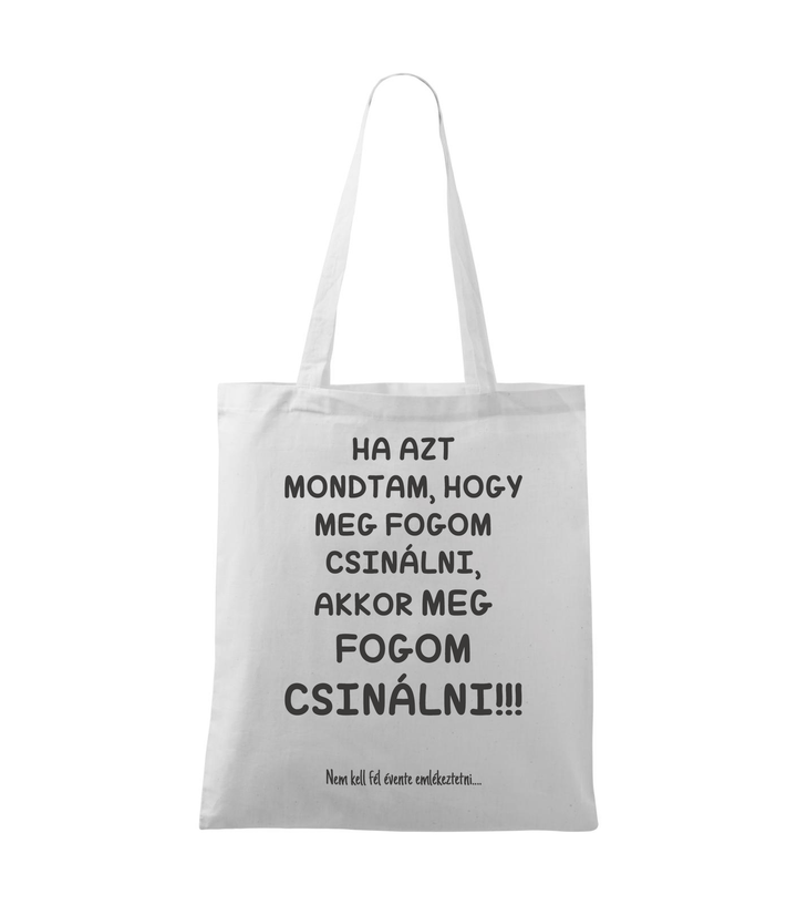 Ha azt mondtam, hogy meg fogom csinálni, akkor meg fogom csinálni, nem kell fél évente emlékeztetni - Vászontáska (42 x 38 cm) fehér