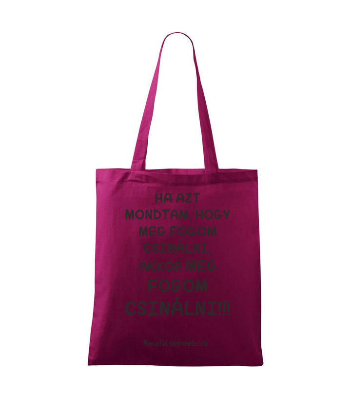 Ha azt mondtam, hogy meg fogom csinálni, akkor meg fogom csinálni, nem kell fél évente emlékeztetni - Vászontáska (42 x 38 cm) fukszia
