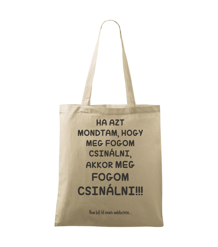 Ha azt mondtam, hogy meg fogom csinálni, akkor meg fogom csinálni, nem kell fél évente emlékeztetni - Vászontáska (42 x 38 cm) natúr