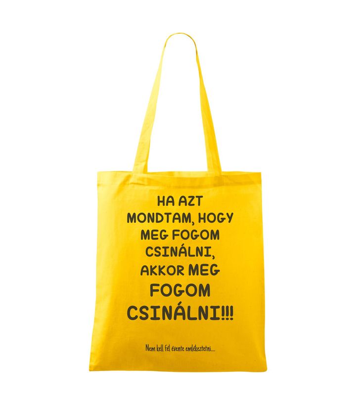Ha azt mondtam, hogy meg fogom csinálni, akkor meg fogom csinálni, nem kell fél évente emlékeztetni - Vászontáska (42 x 38 cm) sárga