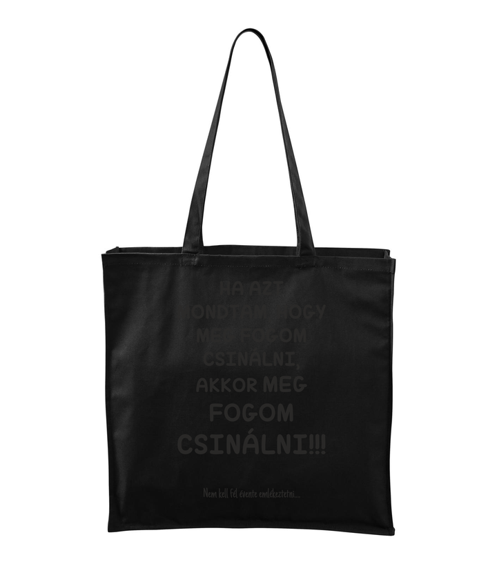 Ha azt mondtam, hogy meg fogom csinálni, akkor meg fogom csinálni, nem kell fél évente emlékeztetni - Vászontáska (43 x 43 cm) fekete