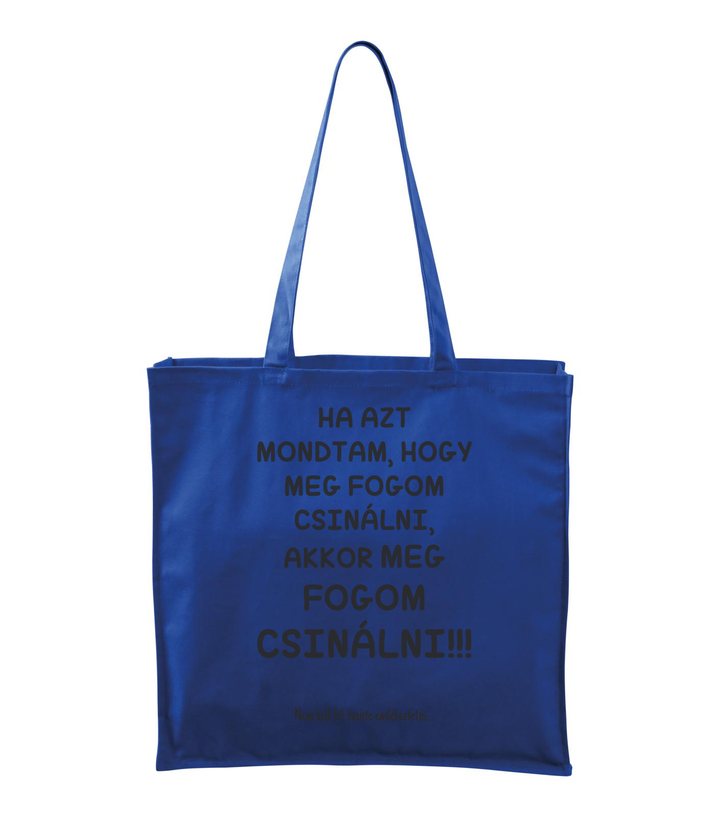 Ha azt mondtam, hogy meg fogom csinálni, akkor meg fogom csinálni, nem kell fél évente emlékeztetni - Vászontáska (43 x 43 cm) királykék