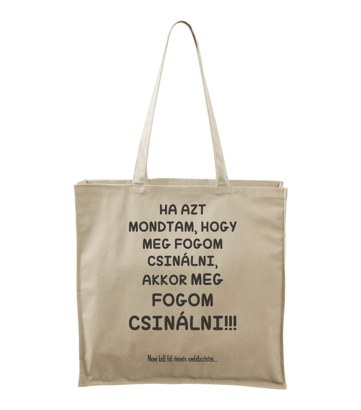 Ha azt mondtam, hogy meg fogom csinálni, akkor meg fogom csinálni, nem kell fél évente emlékeztetni - Vászontáska (43 x 43 cm) natúr