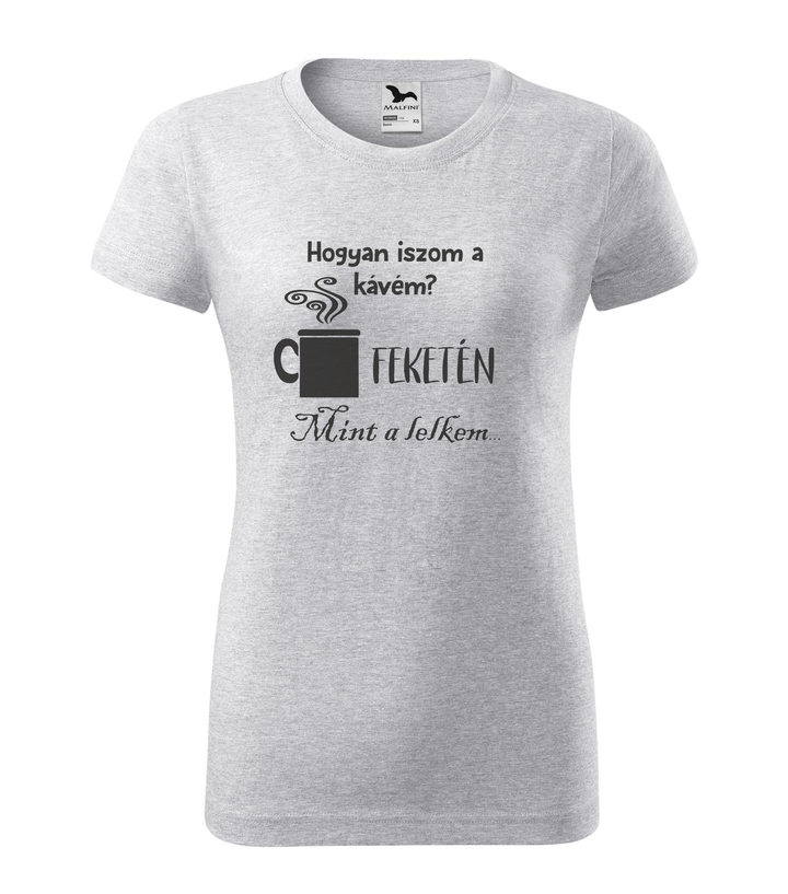 Hogyan iszom a kávém? Feketén. Mint a lelkem... - Női póló világosszürke