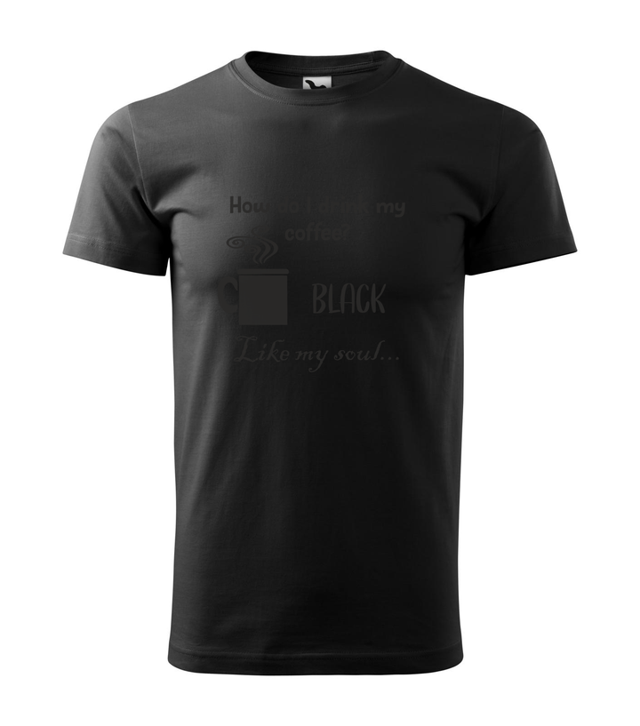 How do I drink my coffee? Black. Like my soul - Férfi póló fekete
