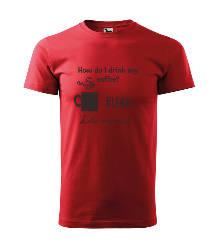 How do I drink my coffee? Black. Like my soul - Férfi póló piros