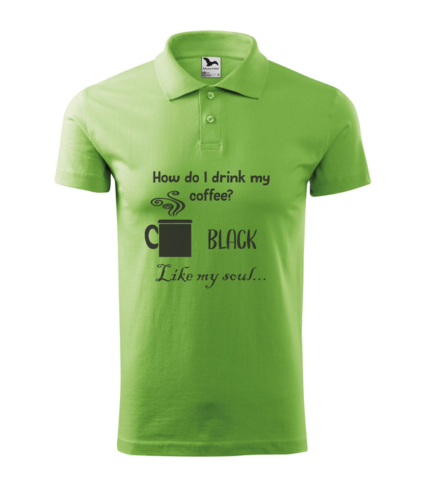 How do I drink my coffee? Black. Like my soul - Galléros férfi póló borsózöld