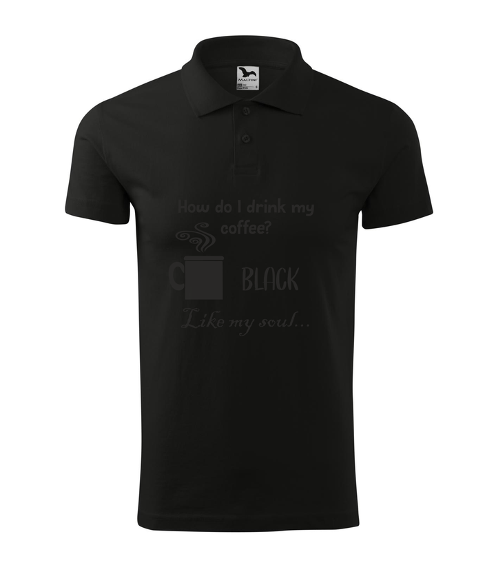 How do I drink my coffee? Black. Like my soul - Galléros férfi póló fekete