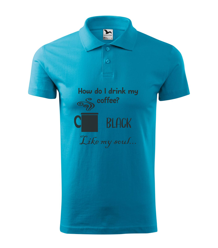 How do I drink my coffee? Black. Like my soul - Galléros férfi póló türkiz