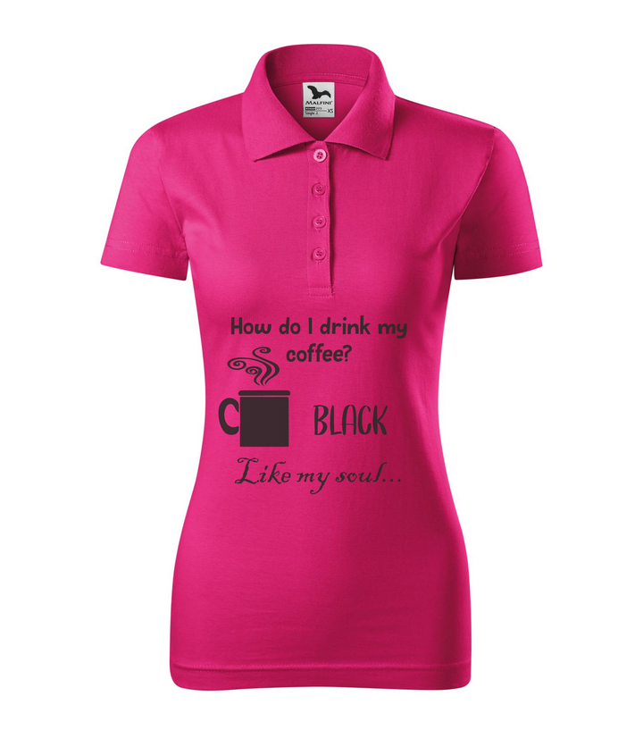 How do I drink my coffee? Black. Like my soul - Galléros női póló bíborszín