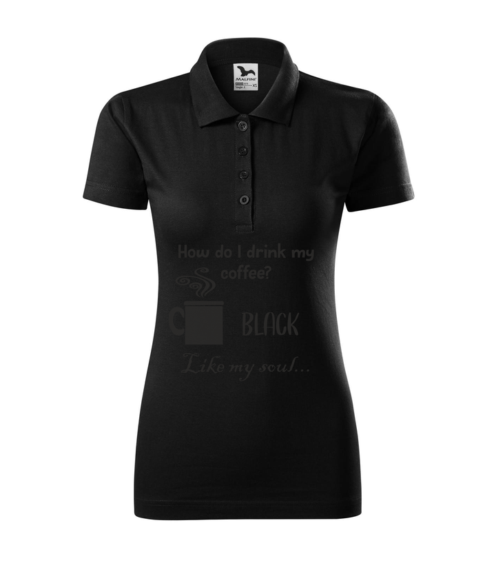 How do I drink my coffee? Black. Like my soul - Galléros női póló fekete