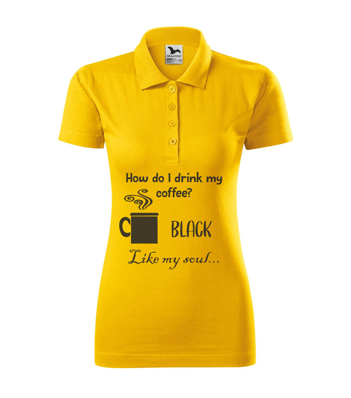 How do I drink my coffee? Black. Like my soul - Galléros női póló sárga