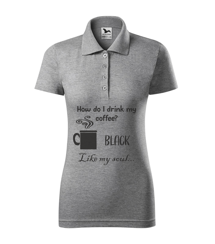 How do I drink my coffee? Black. Like my soul - Galléros női póló sötétszürke