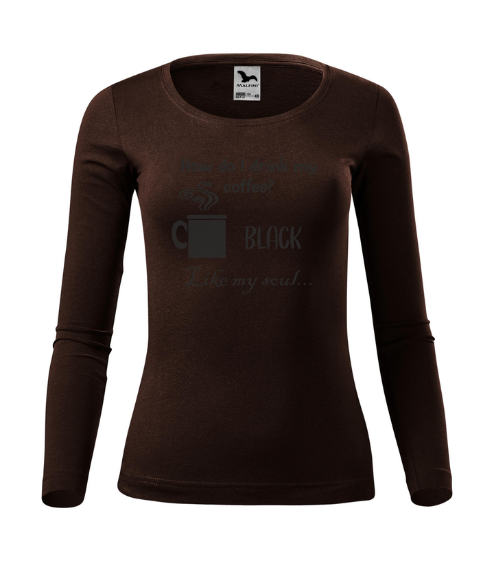 How do I drink my coffee? Black. Like my soul - Hosszú ujjú női póló kávé
