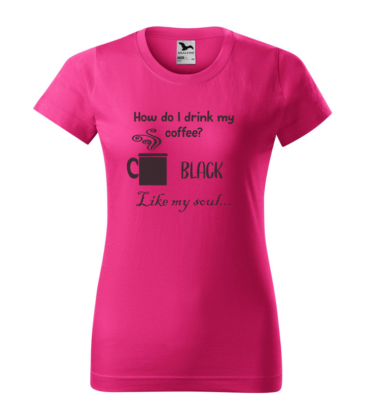 How do I drink my coffee? Black. Like my soul - Női póló bíborszín