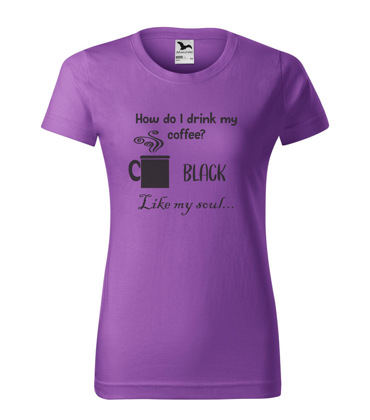 How do I drink my coffee? Black. Like my soul - Női póló lila