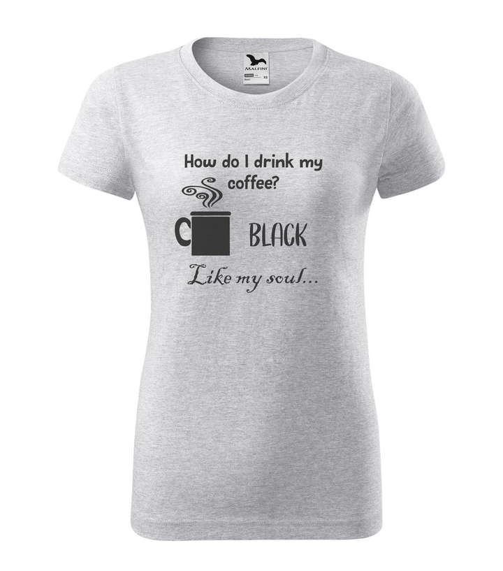 How do I drink my coffee? Black. Like my soul - Női póló világosszürke