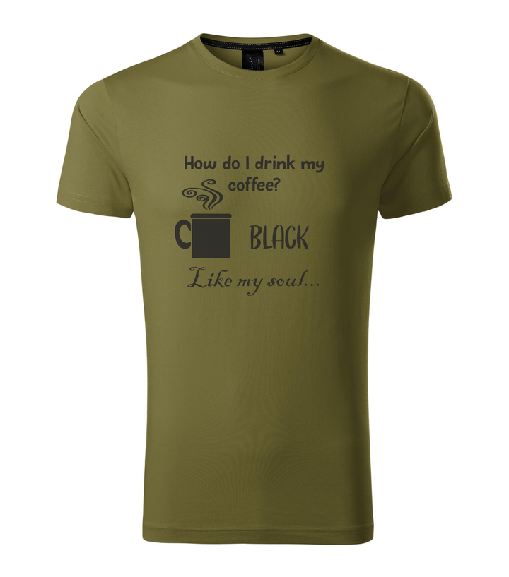 How do I drink my coffee? Black. Like my soul - Prémium férfi póló avokádózöld