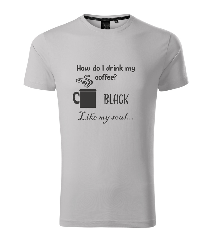 How do I drink my coffee? Black. Like my soul - Prémium férfi póló ezüstszürke
